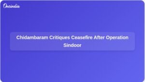 chidambaram-criticises-ceasefire-after-successful-operation-sindoor-ft.jpg