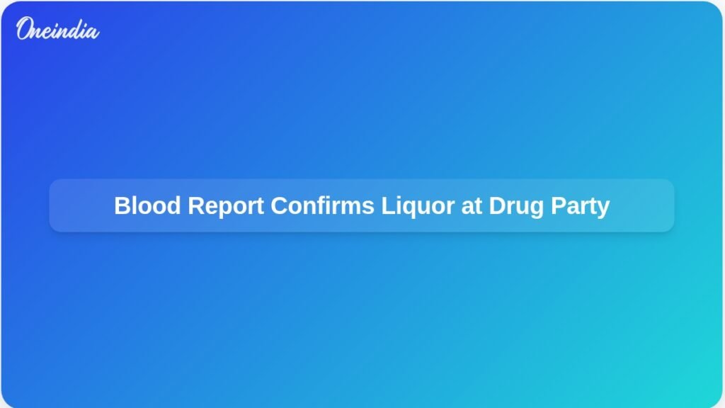 drug-party-probe-blood-report-confirms-liquor-consumption-ft.jpg