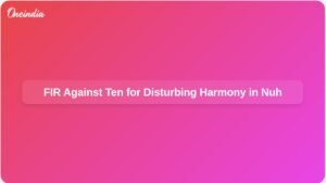 fir-against-10-people-disturbing-communal-harmony-haryana-nuh-ft.jpg