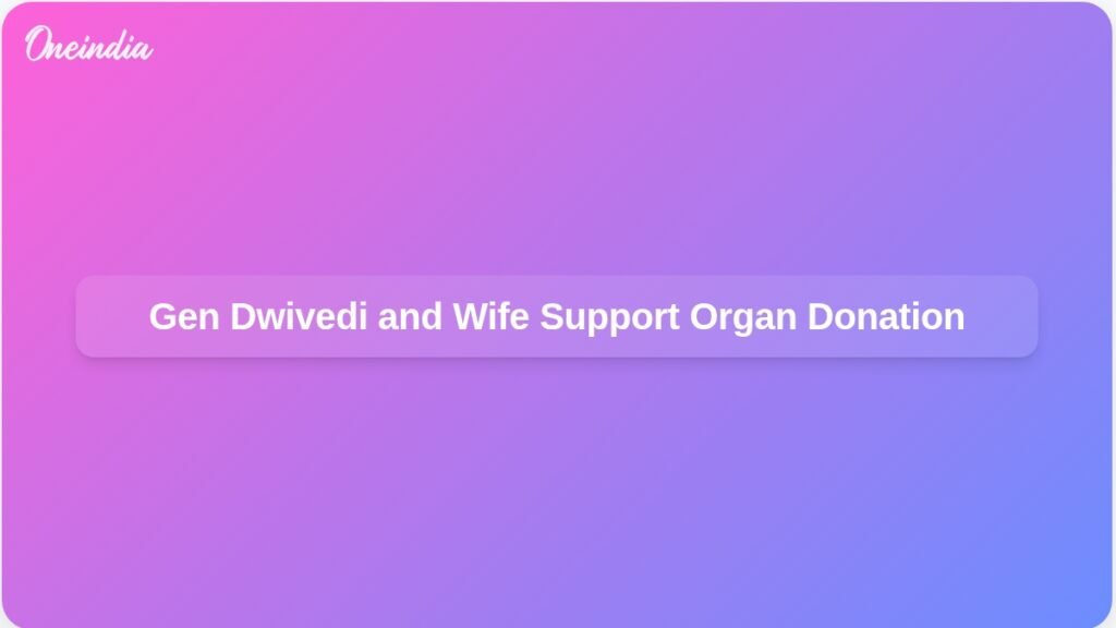 army-chief-gen-dwivedi-organ-donation-pledge-ft.jpg