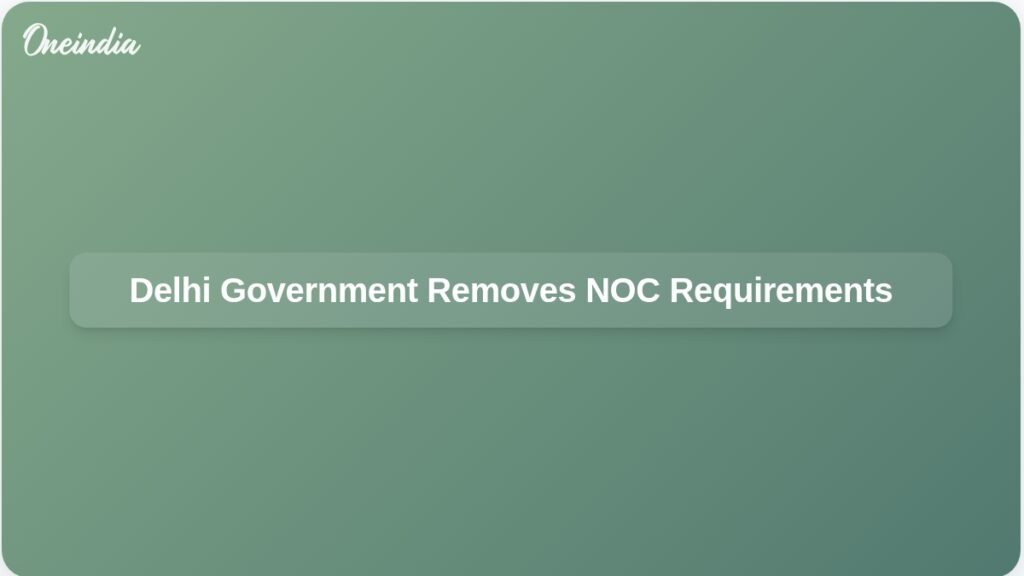 delhi-government-abolishes-noc-land-status-report-requirements-ft.jpg