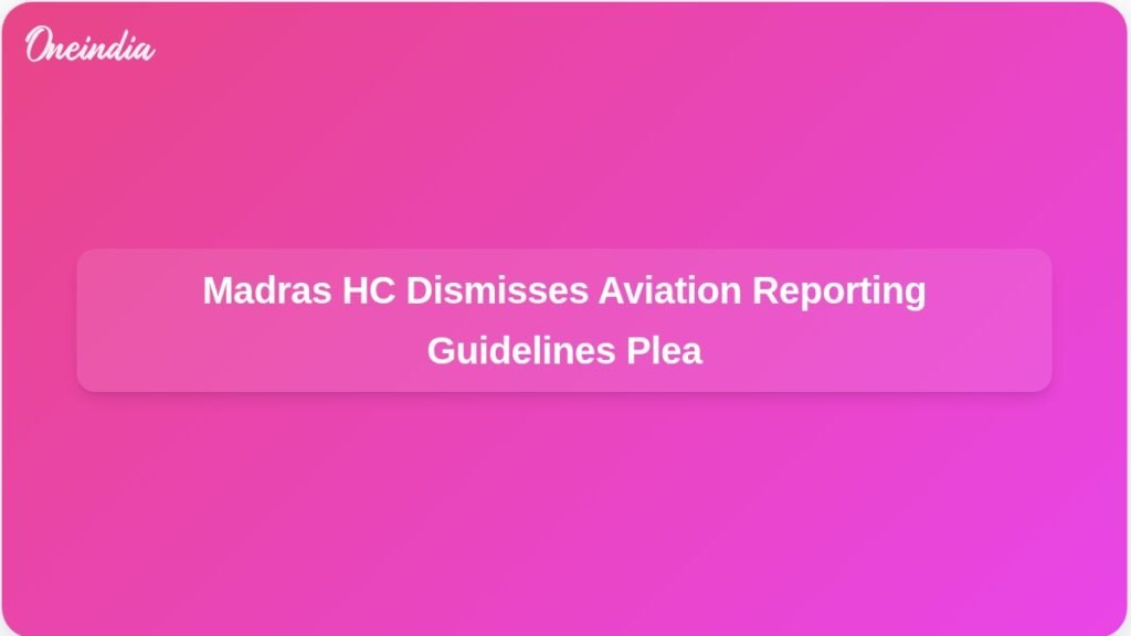 madras-hc-dismisses-plea-for-aviation-media-reporting-guidelines-ft.jpg