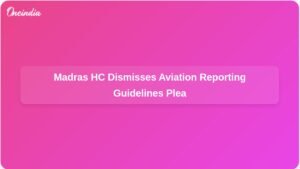 madras-hc-dismisses-plea-for-aviation-media-reporting-guidelines-ft.jpg