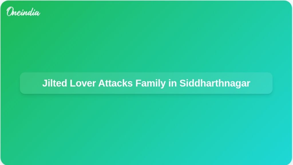 man-killed-jilted-lover-attacks-girl-parents-siddharthnagar-ft.jpg