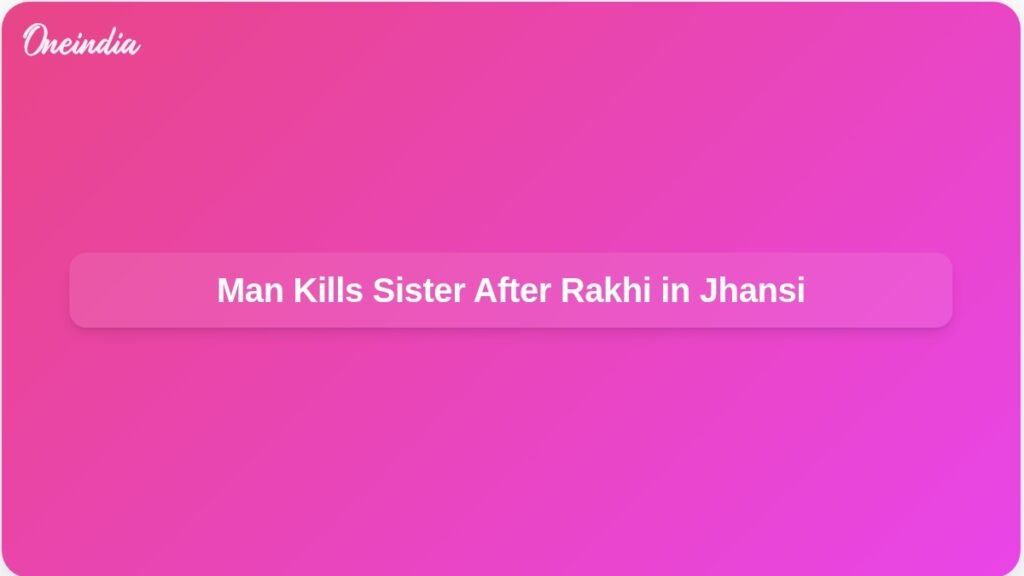 man-kills-sister-after-rakhi-celebration-in-jhansi-ft.jpg