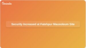 security-heightened-around-disputed-mausoleum-fatehpur-ft.jpg