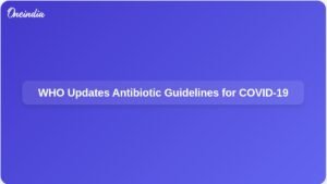who-updates-antibiotic-recommendations-covid-19-patients-ft.jpg